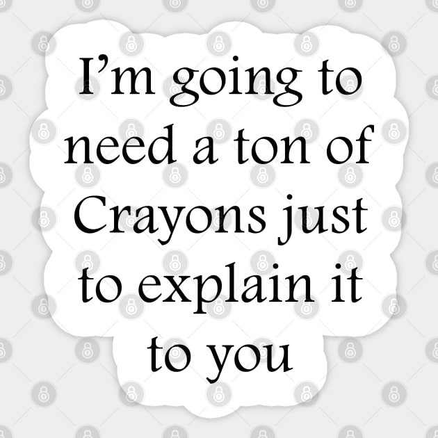 I’m going to need a ton of Crayons just to explain it to you Sticker by DrPen